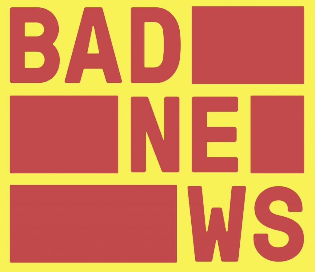 BAD NEWS